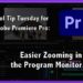 Title of article: Easier zooming in the program monitor
