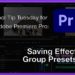 Tool Tip Tuesday for Adobe Premiere Pro: Saving Group Presets 28