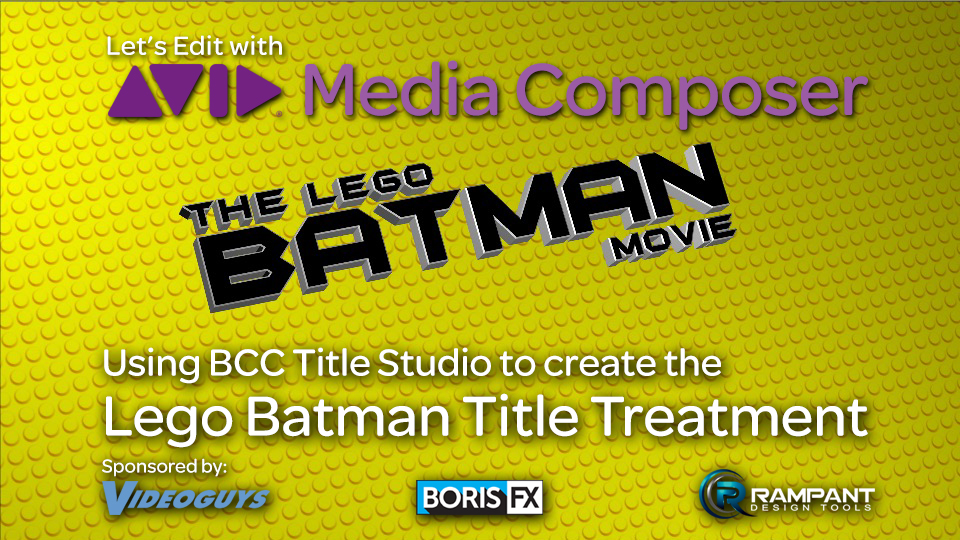 let-s-edit-with-media-composer-creating-the-lego-batman-movie-look-with-bcc-title-studio-by