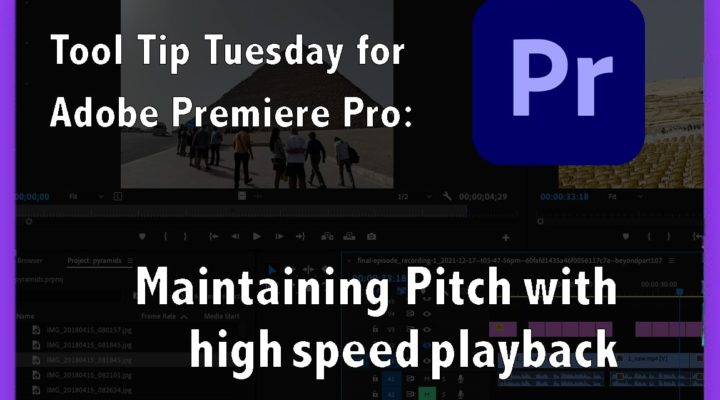 Tool Tip Tuesday for Adobe Premiere Pro: Maintaining Pitch with high speed playback 4