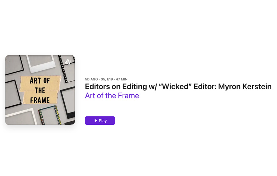 Art of the Frame Podcast: Editors on Editing with ““Wicked” Editor Myron Kerstein 22