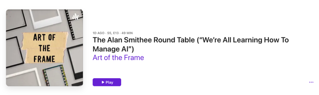 Art of the Frame Podcast: The Alan Smithee Round Table – “We’re All Learning How To Manage AI” 1