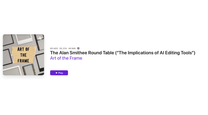 Art of the Frame Podcast: The Alan Smithee Round Table – Exploring the Implications of AI Editing Tools 4