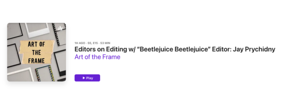 Art of the Frame Podcast: Editors on Editing with “Beetlejuice Beetlejuice” Editor: Jay Prychidny 1