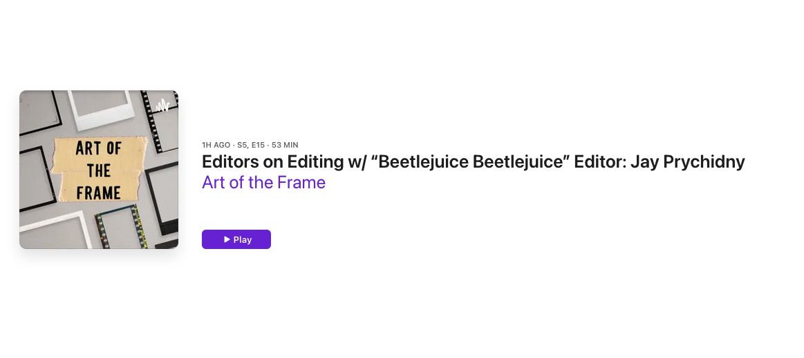 Art of the Frame Podcast: Editors on Editing with “Beetlejuice Beetlejuice” Editor: Jay Prychidny 5