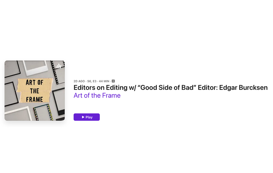 Art of the Frame Podcast: Editors on Editing with “Good Side of Bad” Editor: Edgar Burcksen 18