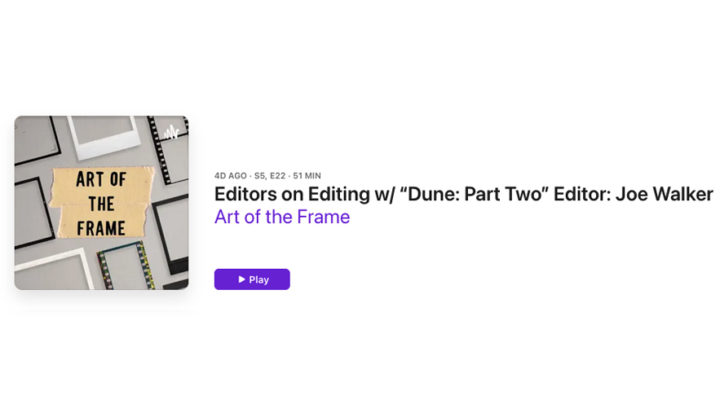 Art of the Frame Podcast: Editors on Editing with “Dune: Part 2” Editor Joe Walker 11