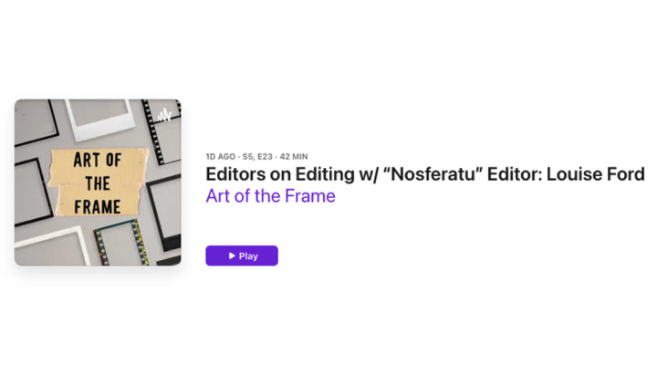 Art of the Frame Podcast: Editors on Editing with “Nosferatu” editor Louise Ford 23