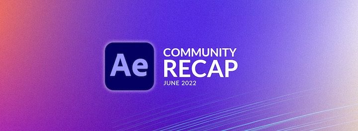 After Effects Roundup for July 2022 1