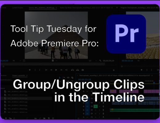 Tool Tip Tuesday for Adobe Premiere Pro: Group and Ungroup Clips in the Timeline 21