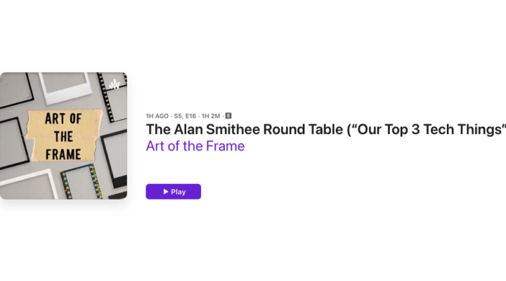 Art of the Frame Podcast: The Alan Smithee Round Table - Our Top 3 Tech Things 40