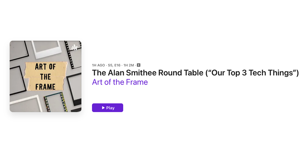 Art of the Frame Podcast: The Alan Smithee Round Table - Our Top 3 Tech Things 8