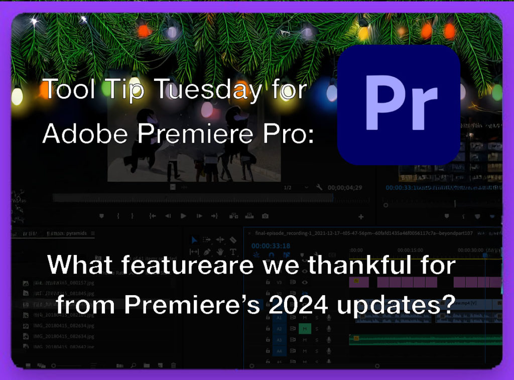 Tool Tip Tuesday for Adobe Premiere Pro: What are we thankful for from updates this past year 9