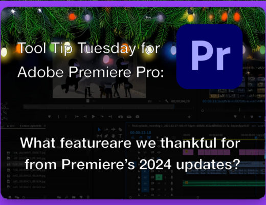 Tool Tip Tuesday for Adobe Premiere Pro: What are we thankful for from updates this past year 8