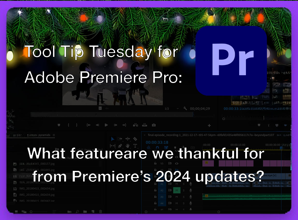 Tool Tip Tuesday for Adobe Premiere Pro: What are we thankful for from updates this past year 6