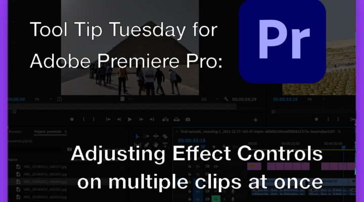 Tool Tip Tuesday for Adobe Premiere Pro: Adjust multiple clips with the Properties panel 3