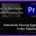 Tool Tip Tuesday for Adobe Premiere Pro: Selectively close gaps in the timeline 6