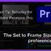 Tool Tip Tuesday for Adobe Premiere Pro: Set to Frame Size preference 4