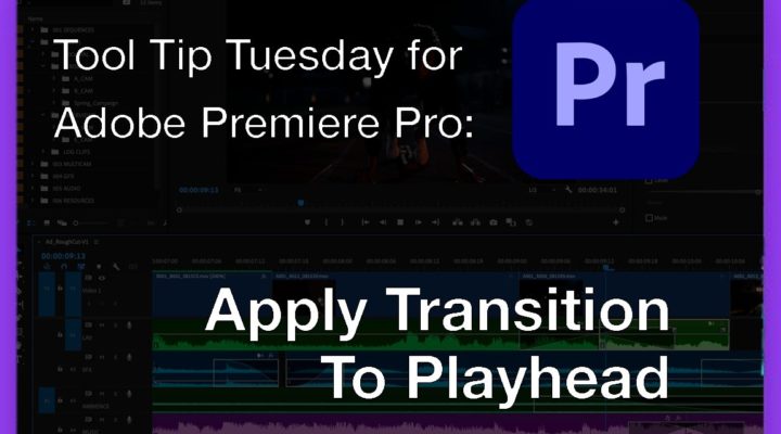 Tool Tip Tuesday for Adobe Premiere Pro: Apply Transition To Playhead 1