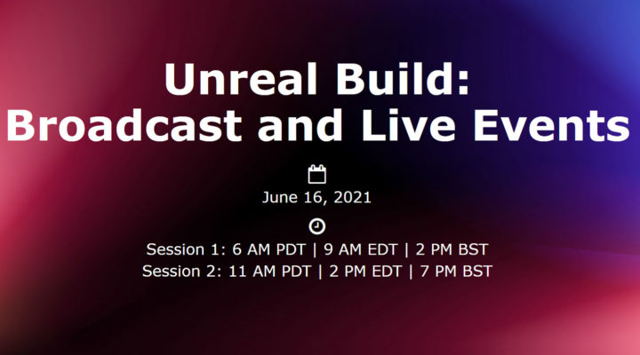 Unreal Build: Broadcast & Live Events, a free virtual event on June 16th